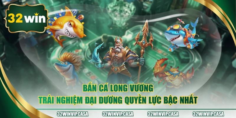 Bắn Cá Long Vương – Trải Nghiệm Đại Dương Quyền Lực