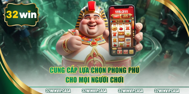 Cung cấp lựa chọn phong phú cho mọi người chơi