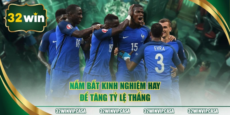Nắm bắt kinh nghiệm hay để tăng tỷ lệ thắng