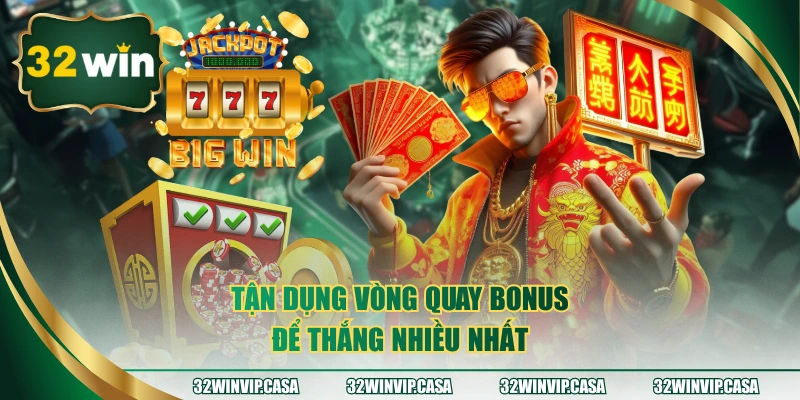 Tận dụng vòng quay bonus để thắng nhiều nhất