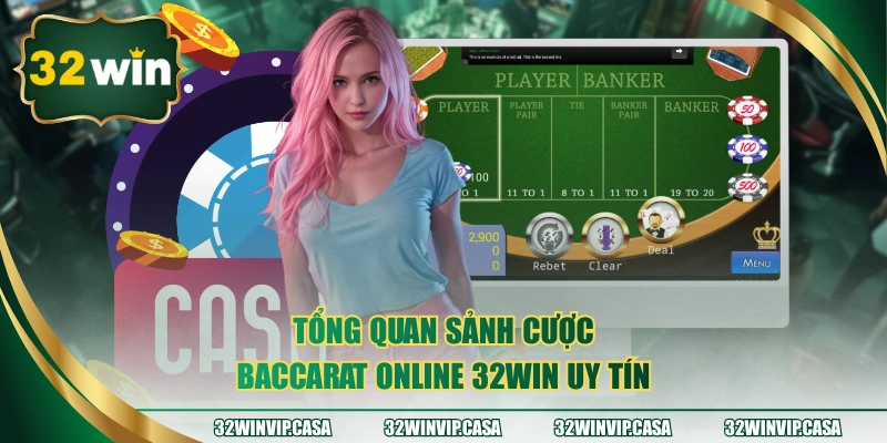 Tổng quan sảnh cược Baccarat Online 32WIN uy tín