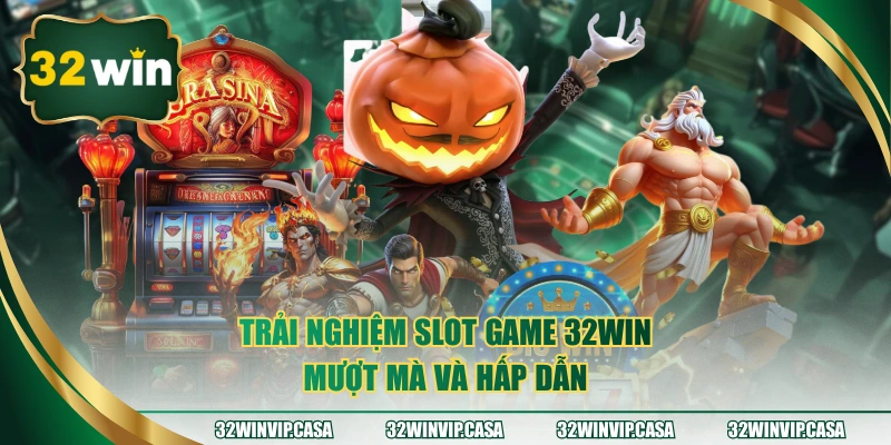Trải nghiệm slot game 32WIN mượt mà và hấp dẫn