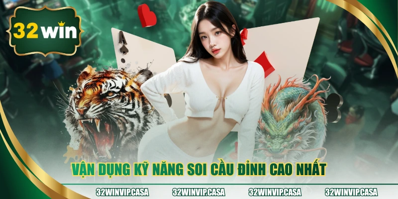 Vận dụng kỹ năng soi cầu đỉnh cao nhất