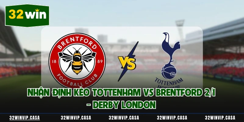 Nhận Định Kèo Tottenham Vs Brentford 2/1 - Derby London 